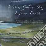 Water, colour & life on Eearth. Watercolours and words for a threatened planet. Catalogo della mostra (Vicenza, 10 novembre 2018-27 gennaio 2019). Ediz. inglese e italiana libro