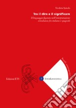 Tra il dire e il significare. Il linguaggio figurato nell'interpretazione simultanea fra italiano e spagnolo libro