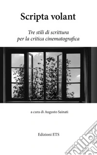 Scripta volant. Tre stili di scrittura per la critica cinematografica libro