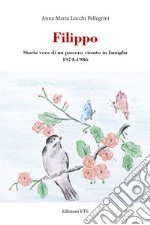 Filippo. Storia vera di un passero vissuto in famiglia 1974-1986