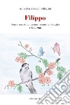 Filippo. Storia vera di un passero vissuto in famiglia 1974-1986 libro di Locchi Pellegrini Anna Maria