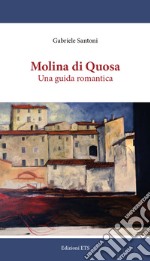 Molina di Quosa. Una guida romantica