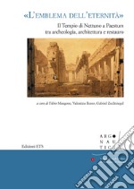 «L'emblema dell'eternità». Il tempio di Nettuno a Paestum tra archeologia, architettura e restauro. Atti del seminario (Napoli, 12 maggio 2017) libro