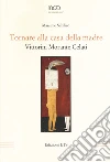 Tornare alla casa della madre. Vittorini, Morante, Celati libro