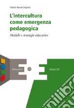 L'intercultura come emergenza pedagogica. Modelli e strategie educative libro