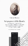 Sui progessi della filosofia. Predisposto per il concorso della Reale Accademia di Berlino per l'anno 1792: «Quali progressi ha compiuto la metafisica dei tempi di Leibniz e Wolff?» libro