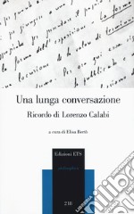 Una lunga conversazione. Ricordo di Lorenzo Calabi. Atti della giornata di studi (Pisa, 20 marzo 2018) libro