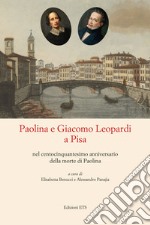 Paolina e Giacomo Leopardi a Pisa nel centocinquantesimo anniversario della morte di Paolina libro