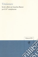 Viridarium. Scritti offerti ad Anselmo Baroni per il 67° compleanno libro