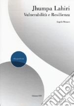 Jhumpa Lahiri. Vulnerabilità e resilienza libro