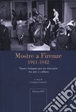 Mostre a Firenze 1911-1942. Nuove indagini per un itinerario tra arte e cultura libro