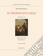 Il trionfo di Clelia. Napoli-Lisbona 1794. Ediz. critica libro