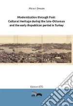 Modernization through past: cultural heritage during the late-Ottoman and the early-Republican period in Turkey libro