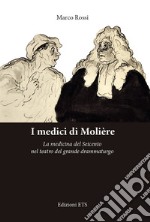 I medici di Molière. La medicina del Seicento nel teatro del grande drammaturgo libro