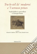 «Tra lo stil de' moderni e il sermon Prisco». Studi di allievi e amici offerti a Giuseppe Frasso libro