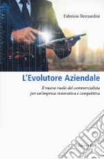 L'evolutore aziendale. Il nuovo ruolo del commercialista per un'impresa innovativa e competitiva