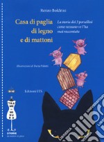 Casa di paglia, di legno e di mattoni. La storia dei 3 porcellini come nessuno ve l'ha mai raccontata libro