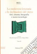 La modernità letteraria e le declinazioni del visivo. Arti, cinema, fotografia e nuove tecnologie. Vol. 2 libro