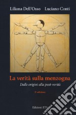 La verità sulla menzogna. Dalle origini alla post-verità. Nuova ediz. libro