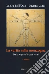 La verità sulla menzogna. Dalle origini alla post-verità. Nuova ediz. libro di Dell'Osso Liliana Conti Luciano