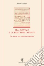 Italo Svevo e la scrittura infinita. Testi sospesi, testi conclusi, testi ripensati libro