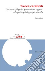 Tracce cerebrali. L'elettroencefalografia quantitativa a supporto delle perizie psicologico-psichiatriche libro