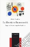 La libertà nella necessità. Saggio sullo spirito oggettivo hegeliano libro