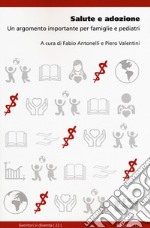 Salute e adozione. Un argomento importante per famiglie e pediatri libro