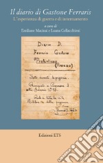 Il diario di Gastone Ferraris. L'esperienza di guerra e di internamento libro