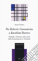 Da Roberto Grossatesta a Jonathan Barnes. Dialoghi a distanza sulla teoria della dimostrazione in Aristotele libro