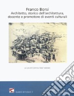 Franco Borsi. Architetto, storico dell'architettura, docente e promotore di eventi culturali. Atti della giornata di studi (Pistoia, 6 ottobre 2018)