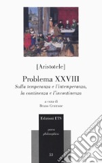 Problema XXVIII. Sulla temperanza e l'intemperanza, la continenza e l'incontinenza libro