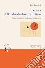 L'epoca dell'individualismo affettivo. Come cambiano le dinamiche di coppia libro