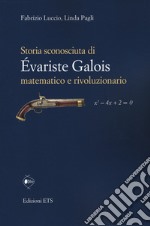 Storia sconosciuta di Évariste Galois matematico e rivoluzionario libro