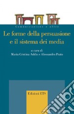 Le forme della persuasione e il sistema dei media libro