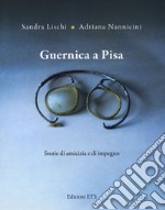 Guernica a Pisa. Storie di amicizia e di impegno libro