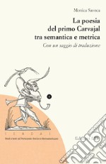 La poesia del primo Carvajal tra semantica e metrica. Con un saggio di traduzione