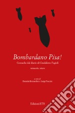 Bombardano Pisa! Cronache dal diario di Gradaletto Fagi. Testo vernacolare libro