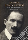 Toscanini, l'Italia, il mondo. Formazione, carriera, eredità musicale e civile libro