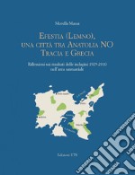 Efestia Lemno, una città tra Anatolia NO Tracia e Grecia. Riflessioni sui risultati delle indagini 1929-2010 nell'area santuariale