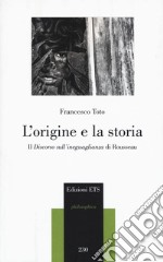 L'origine e la storia. Il «Discorso sull'ineguaglianza» di Rousseau libro