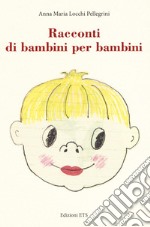 Racconti di bambini per bambini. Ediz. a colori