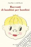 Racconti di bambini per bambini. Ediz. a colori libro di Locchi Pellegrini Anna Maria