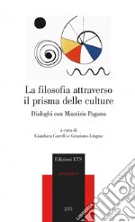 La filosofia attraverso il prisma delle culture. Dialoghi con Maurizio Pagano libro