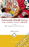 Tuttomondo di Keith Haring. La nascita della street art a Pisa. 1989-2020 libro