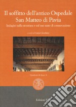 Il soffitto dell'antico ospedale San Matteo di Pavia. Indagini sulla struttura e sul suo stato di conservazione libro