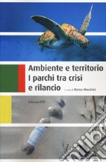 Ambiente e territorio. I parchi tra crisi e rilancio libro