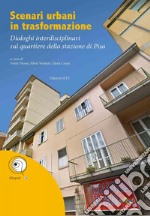 Scenari urbani in trasformazione. Dialoghi interdisciplinari sul quartiere della stazione di Pisa