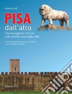 Pisa dall'alto. Una passeggiata con Leo sulle antiche mura della città libro