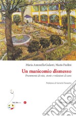 Un manicomio dismesso. Frammenti di vita, storie e relazioni di cura libro